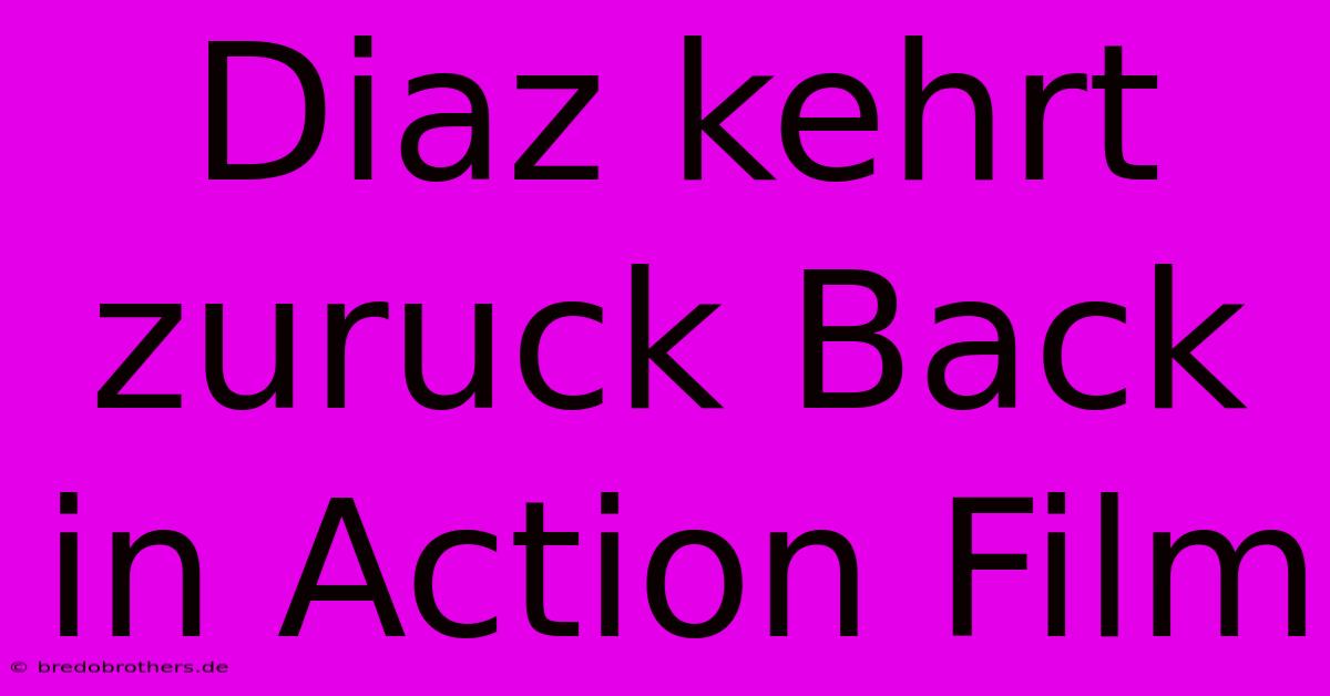 Diaz Kehrt Zuruck Back In Action Film