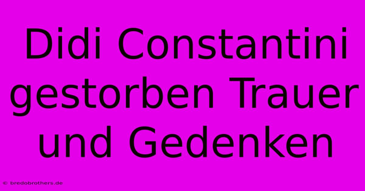 Didi Constantini Gestorben Trauer Und Gedenken