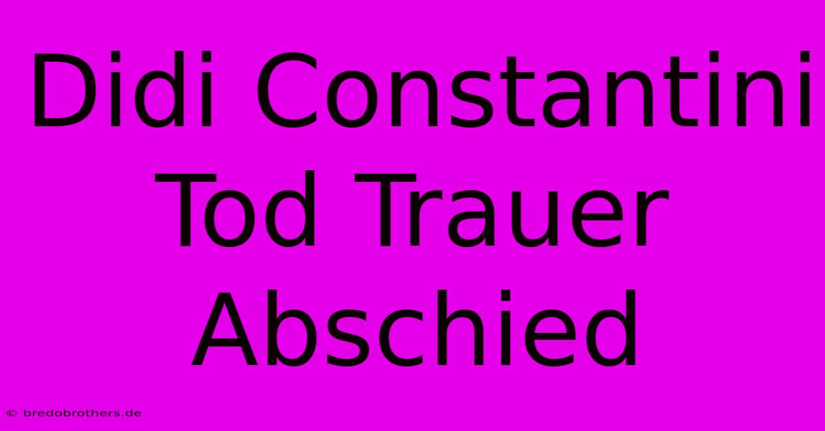 Didi Constantini Tod Trauer Abschied