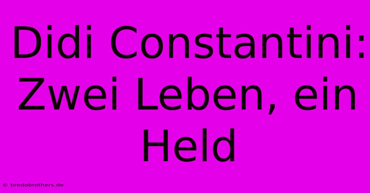 Didi Constantini: Zwei Leben, Ein Held