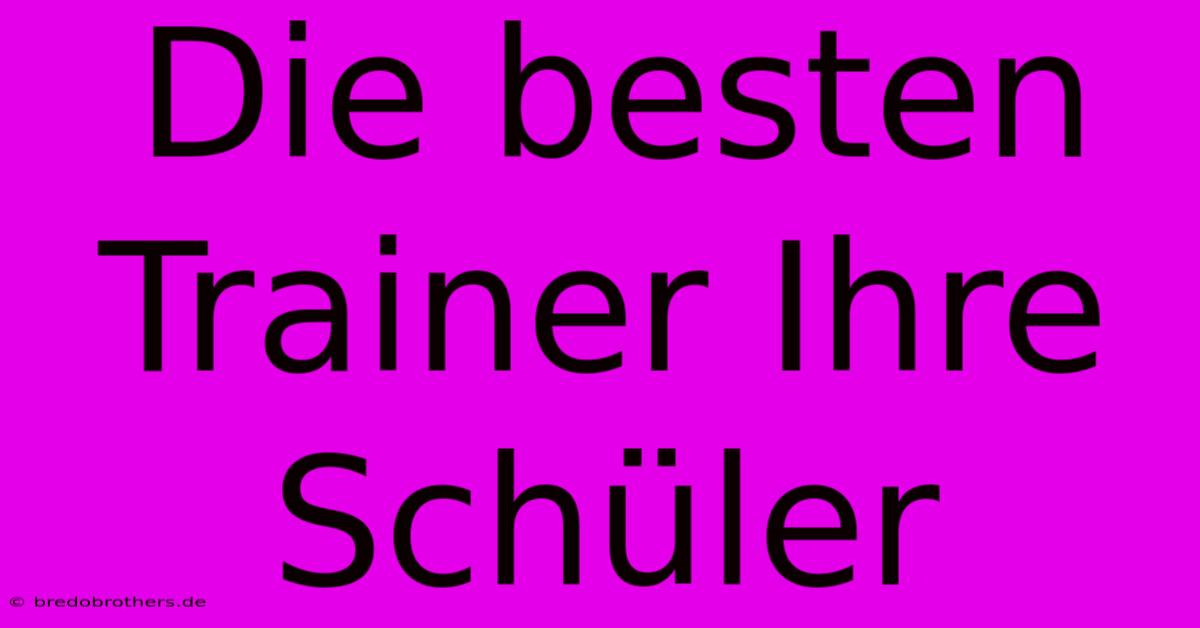 Die Besten Trainer Ihre Schüler