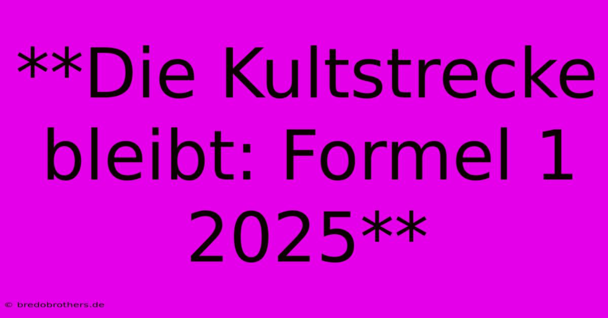 **Die Kultstrecke Bleibt: Formel 1 2025**