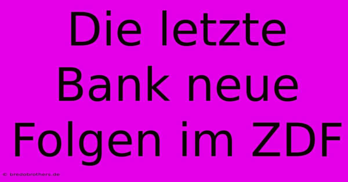 Die Letzte Bank Neue Folgen Im ZDF