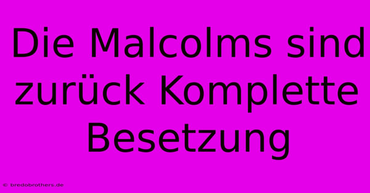 Die Malcolms Sind Zurück Komplette Besetzung