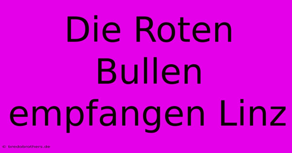 Die Roten Bullen Empfangen Linz