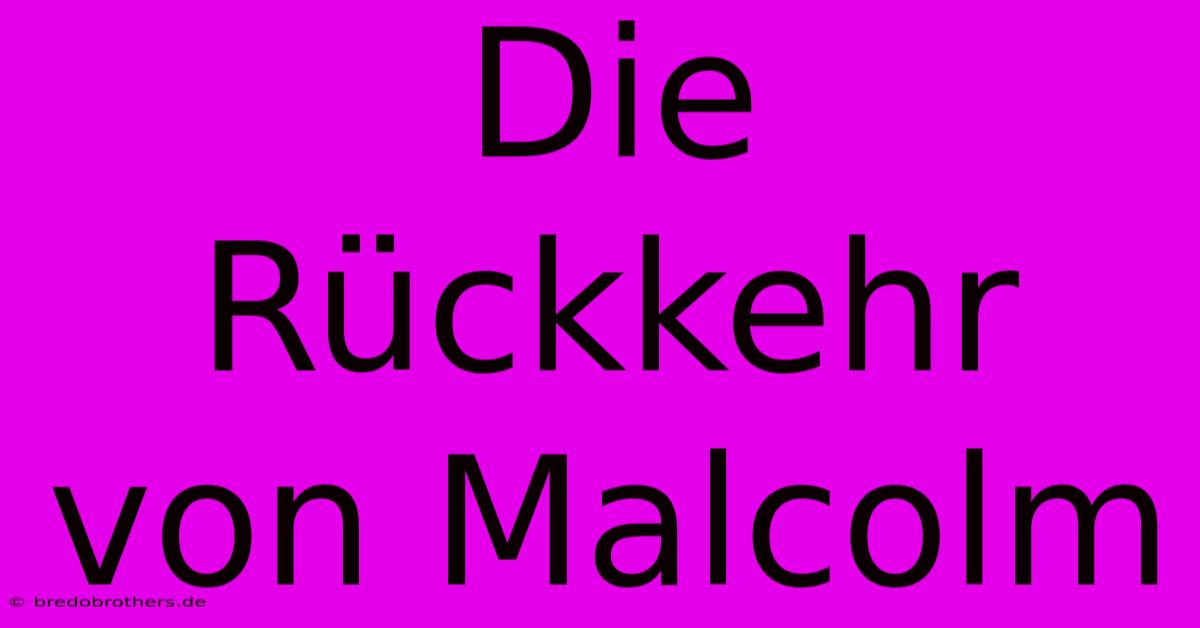 Die Rückkehr Von Malcolm