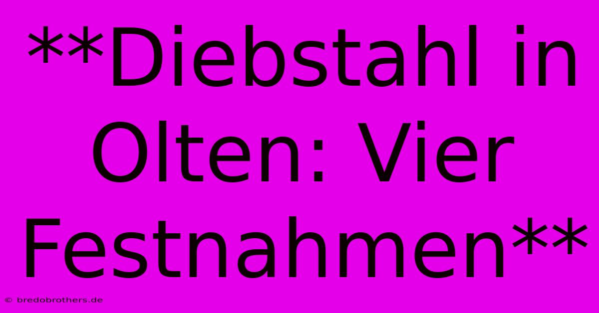 **Diebstahl In Olten: Vier Festnahmen**