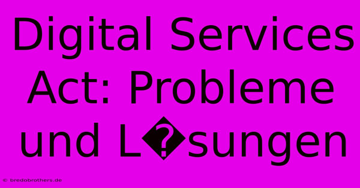 Digital Services Act: Probleme Und L�sungen