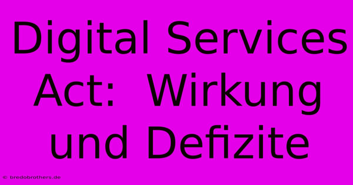 Digital Services Act:  Wirkung Und Defizite