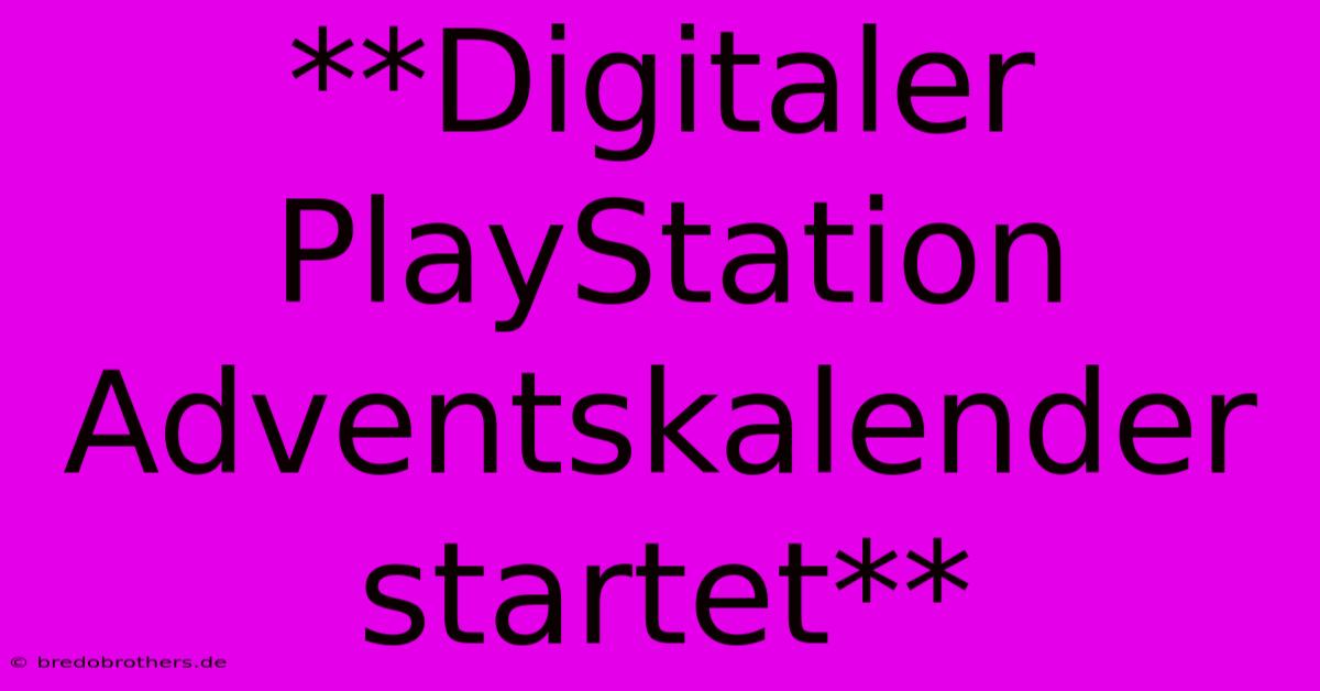 **Digitaler PlayStation Adventskalender Startet**