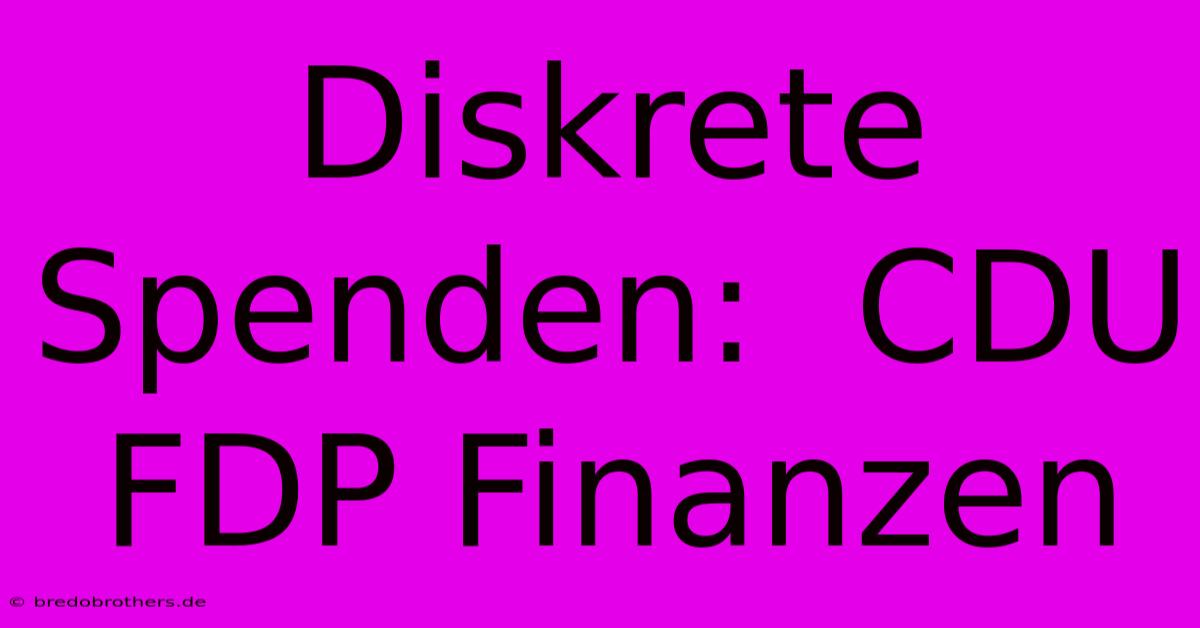 Diskrete Spenden:  CDU FDP Finanzen