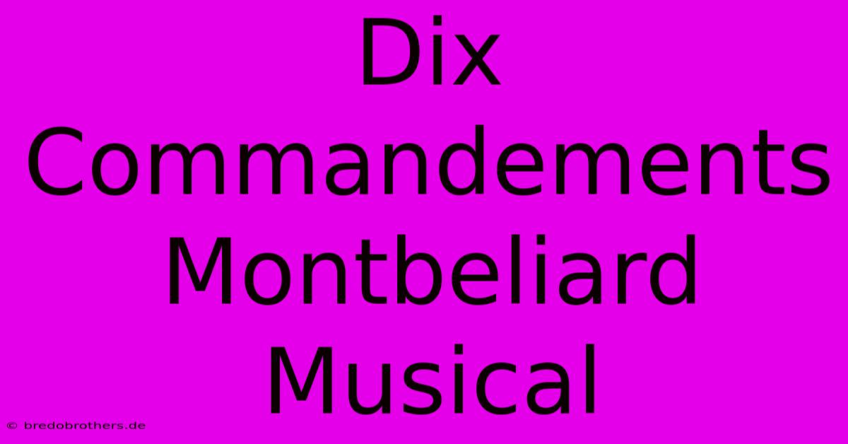 Dix Commandements Montbeliard  Musical