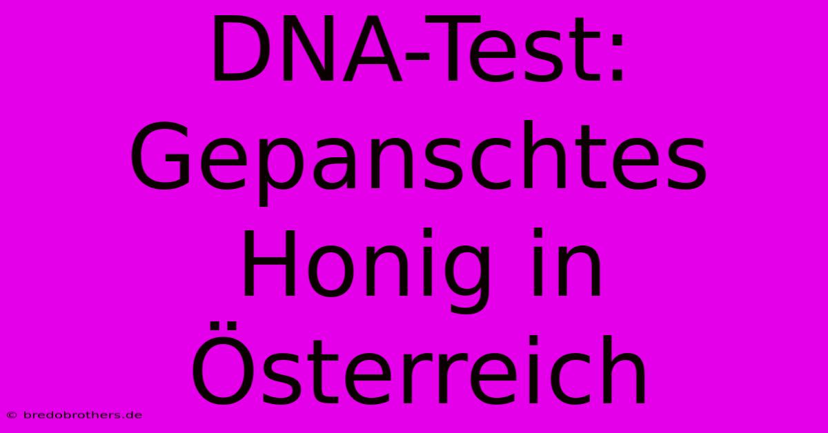 DNA-Test: Gepanschtes Honig In Österreich