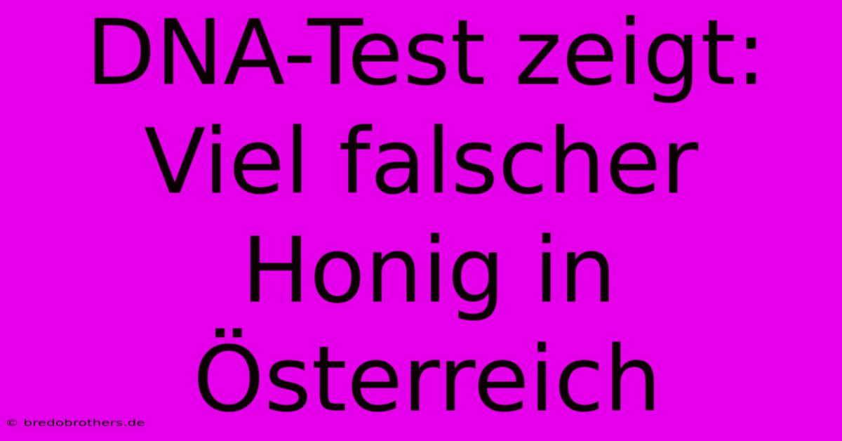 DNA-Test Zeigt: Viel Falscher Honig In Österreich