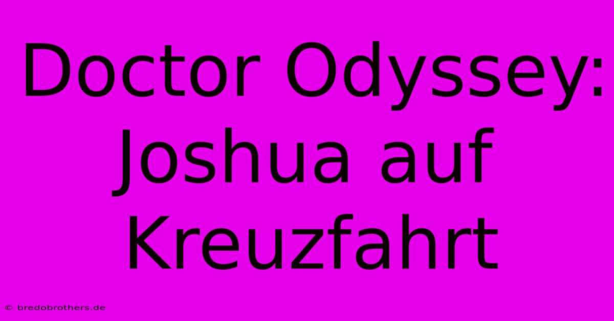 Doctor Odyssey: Joshua Auf Kreuzfahrt