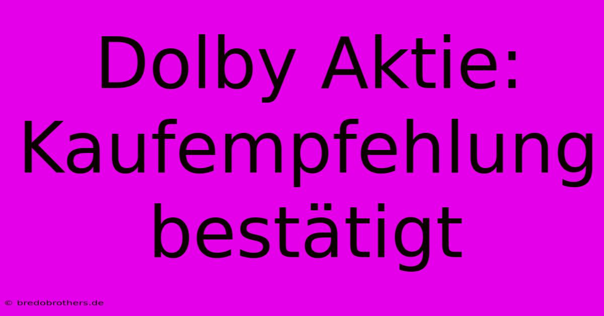 Dolby Aktie: Kaufempfehlung Bestätigt