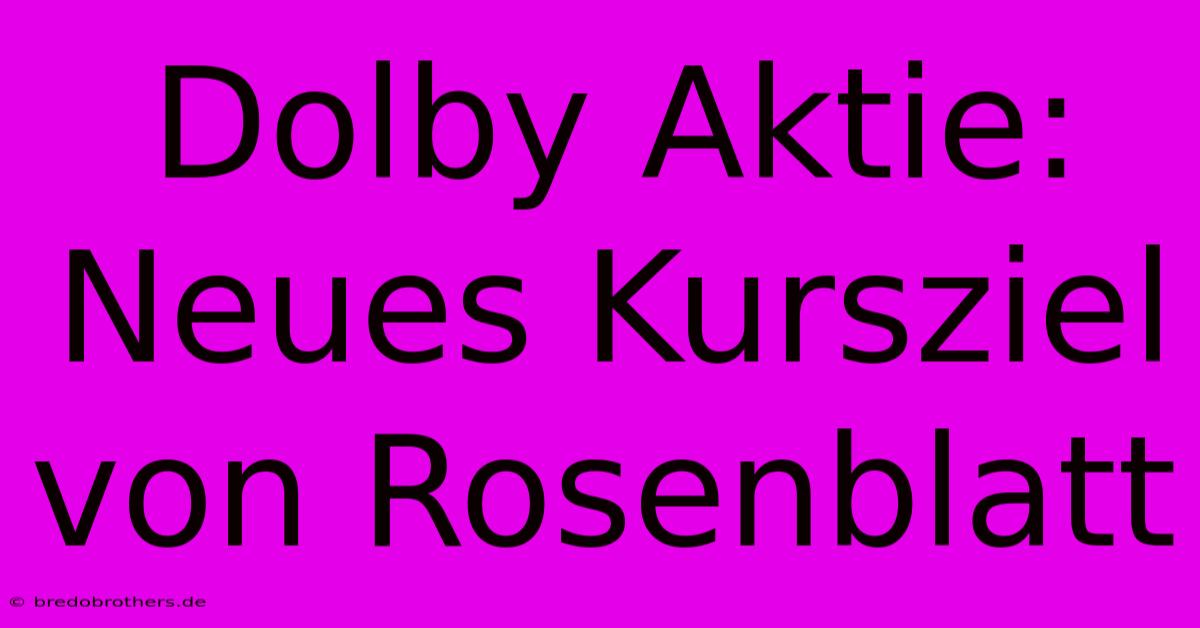 Dolby Aktie: Neues Kursziel Von Rosenblatt