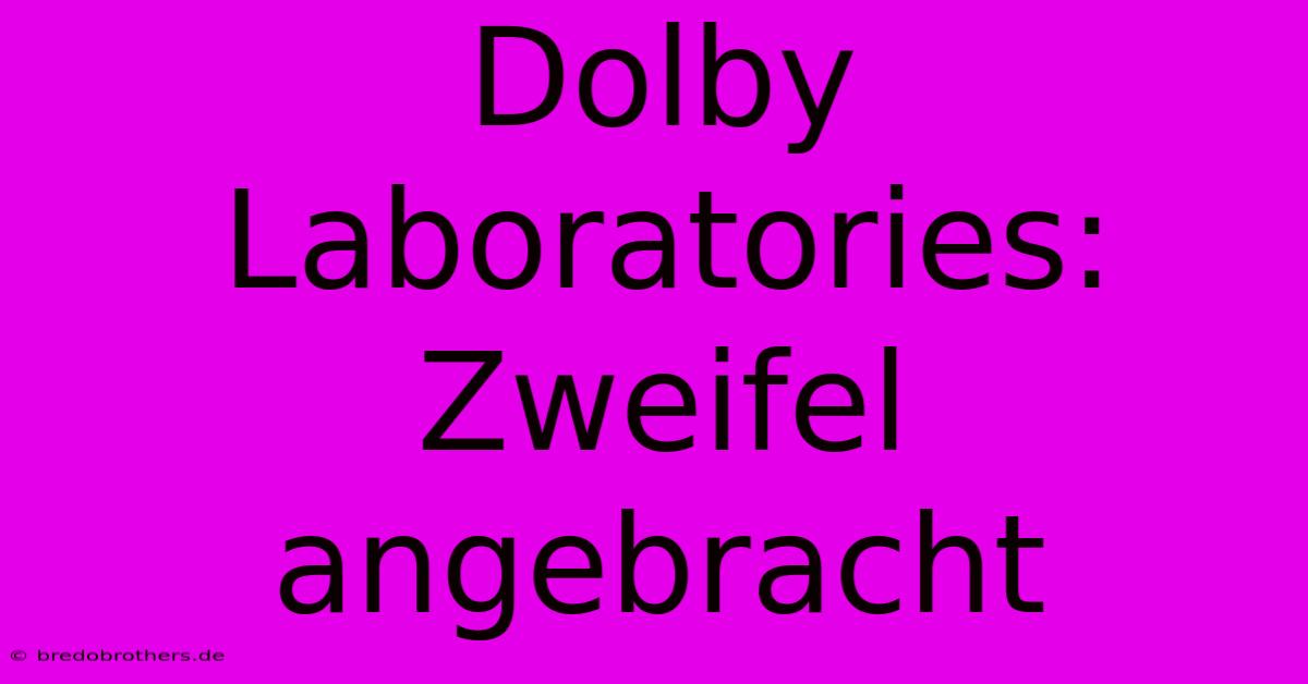 Dolby Laboratories: Zweifel Angebracht