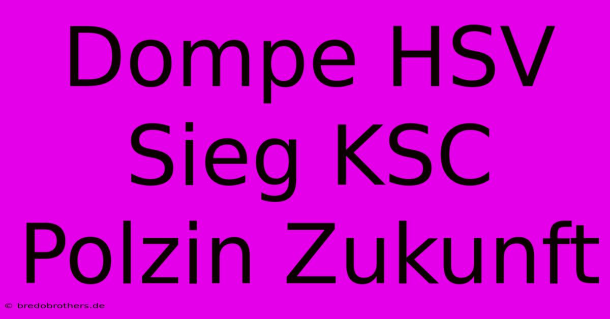 Dompe HSV Sieg KSC Polzin Zukunft