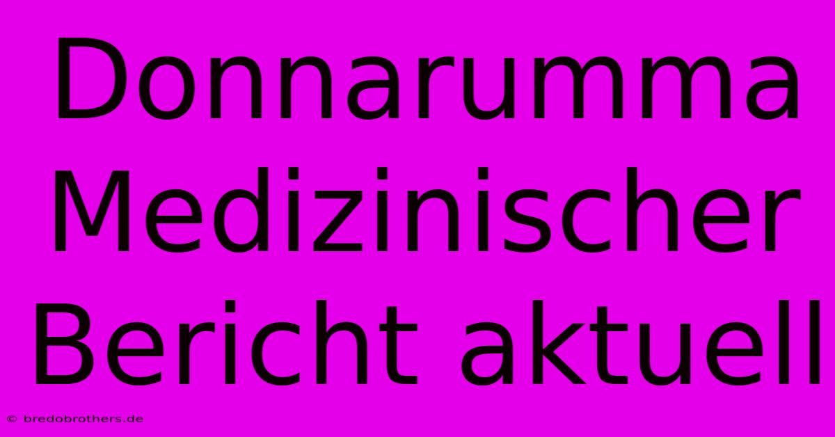 Donnarumma Medizinischer Bericht Aktuell