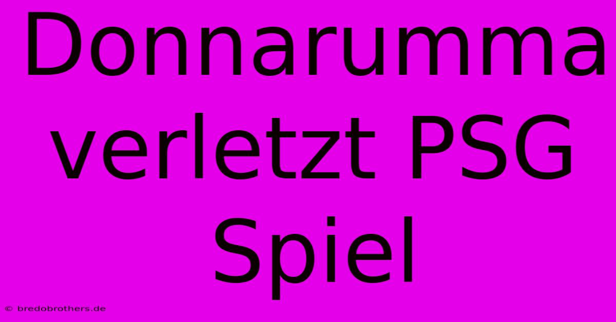 Donnarumma Verletzt PSG Spiel