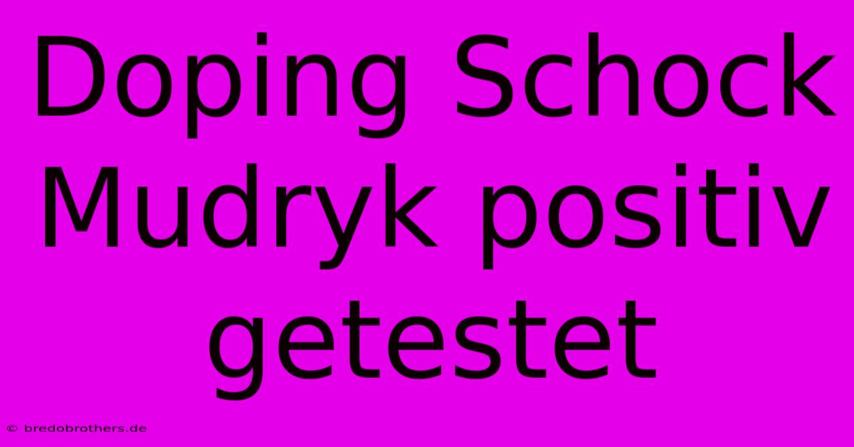 Doping Schock Mudryk Positiv Getestet