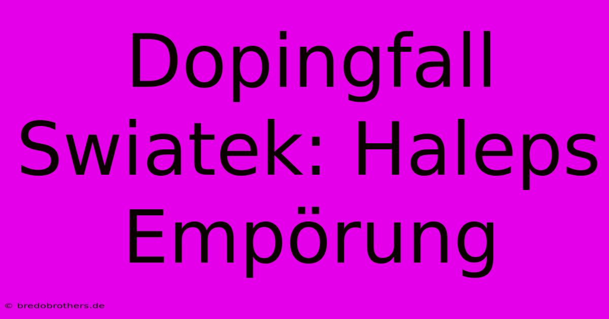 Dopingfall Swiatek: Haleps Empörung