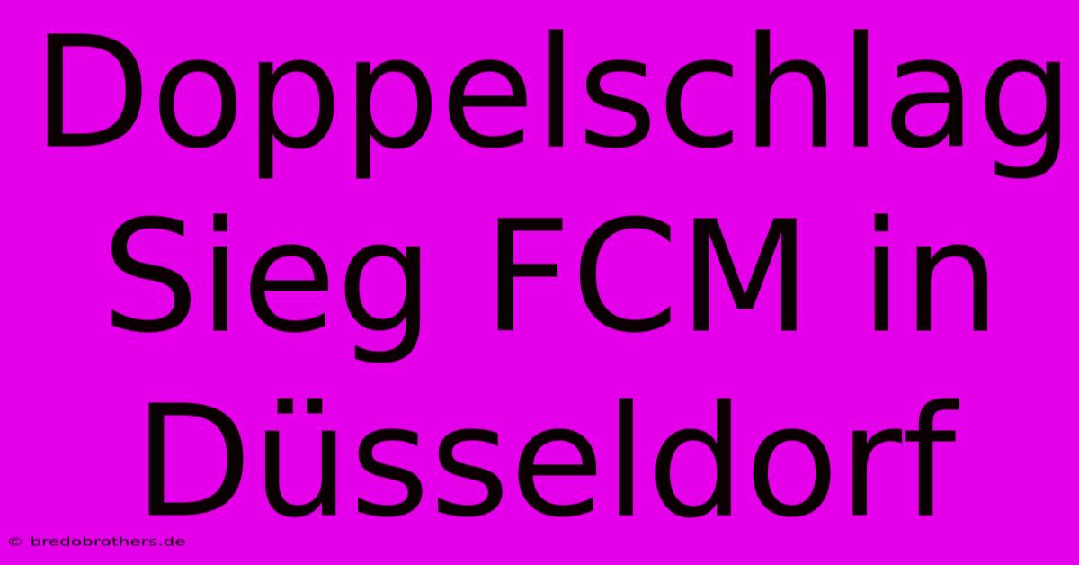 Doppelschlag Sieg FCM In Düsseldorf