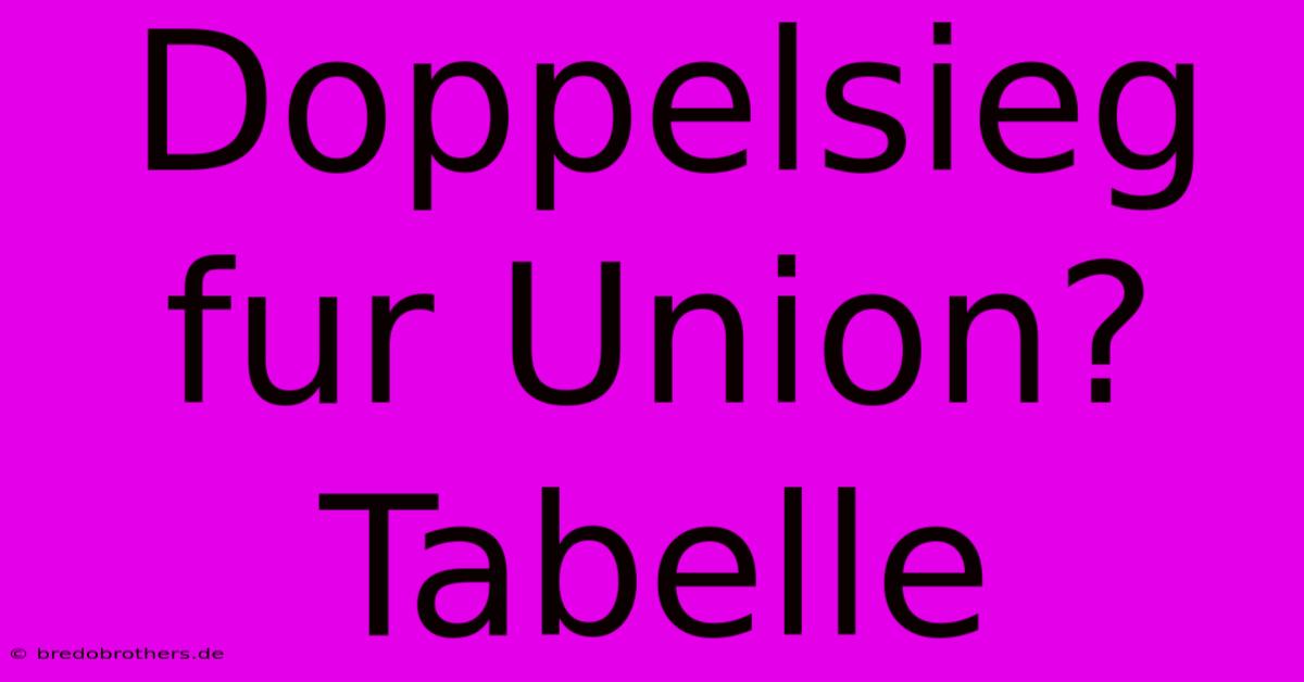 Doppelsieg Fur Union? Tabelle