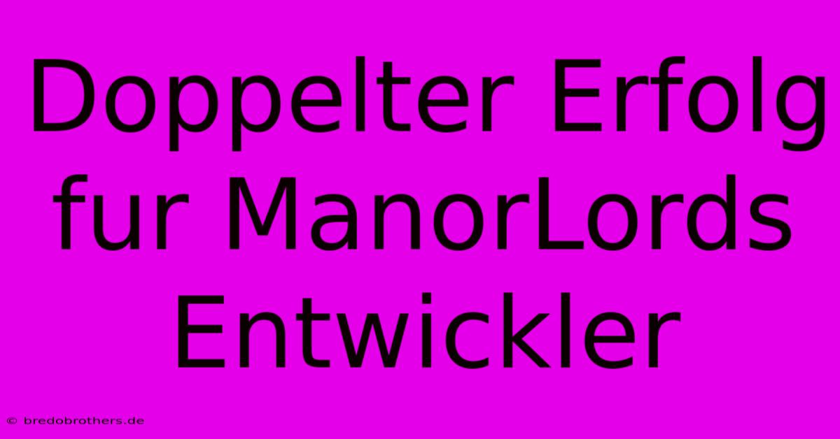 Doppelter Erfolg Fur ManorLords Entwickler