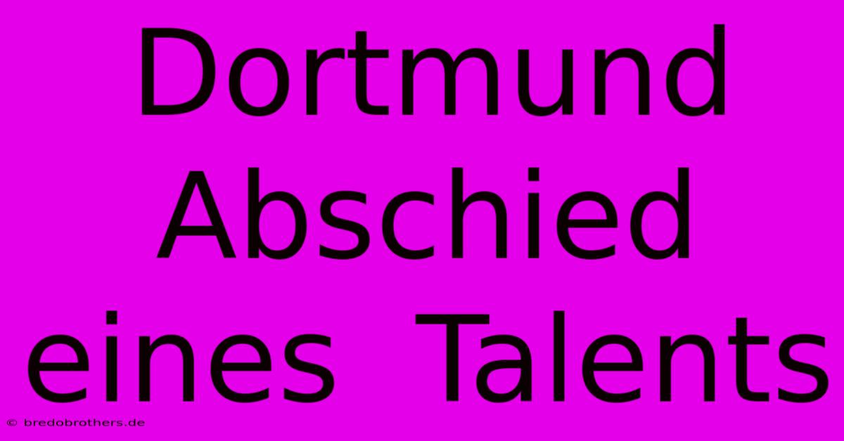 Dortmund Abschied  Eines  Talents