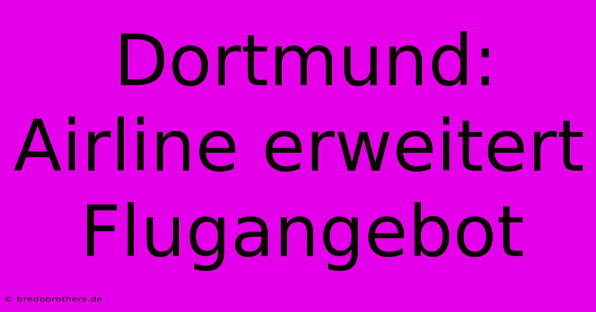 Dortmund: Airline Erweitert Flugangebot