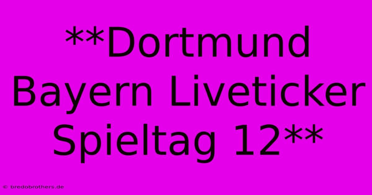 **Dortmund Bayern Liveticker Spieltag 12**