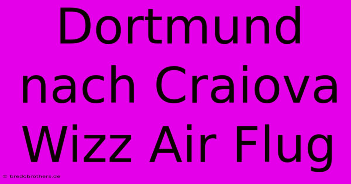 Dortmund Nach Craiova Wizz Air Flug