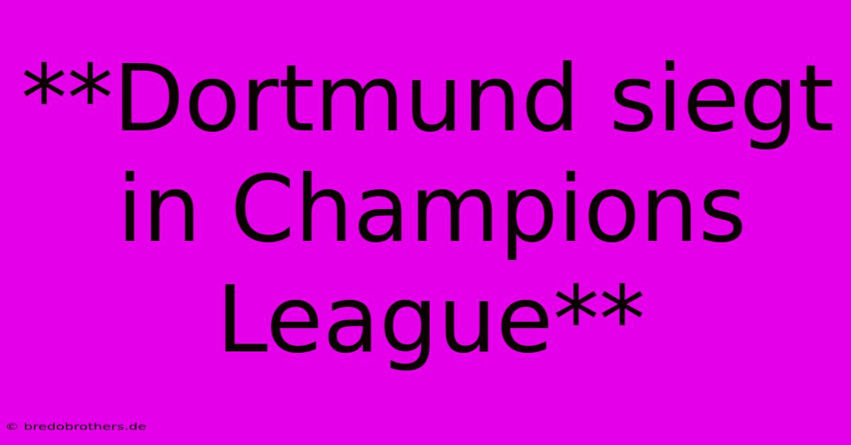 **Dortmund Siegt In Champions League**