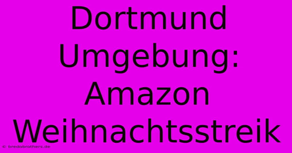 Dortmund Umgebung: Amazon Weihnachtsstreik