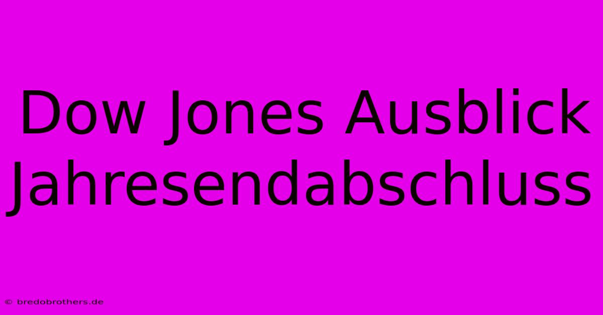 Dow Jones Ausblick Jahresendabschluss