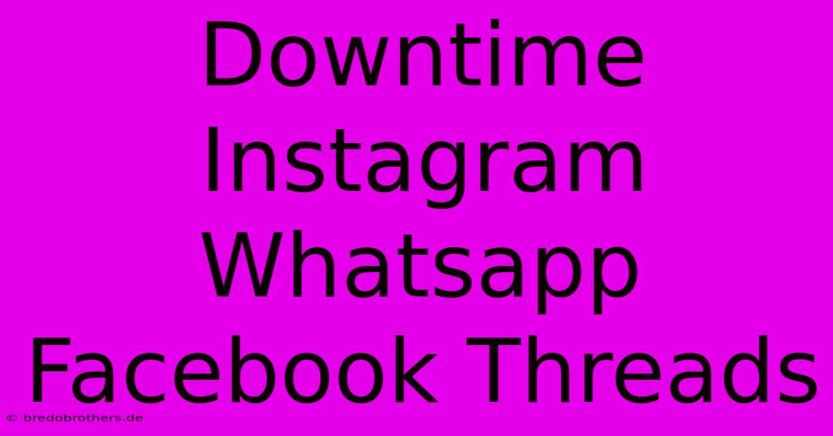 Downtime Instagram Whatsapp Facebook Threads