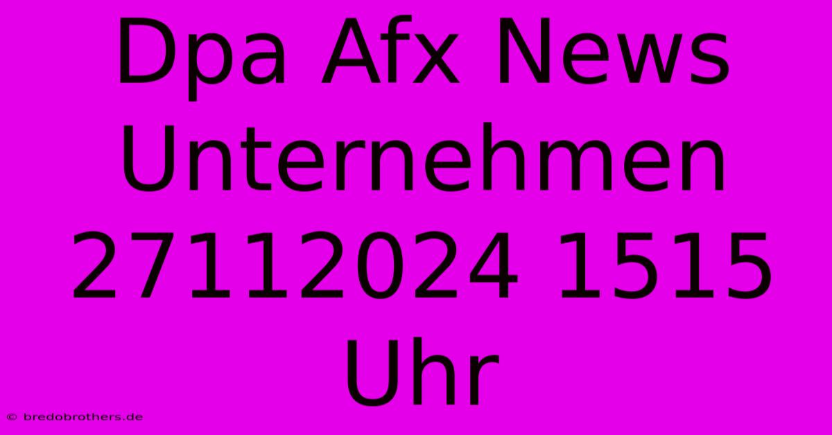 Dpa Afx News Unternehmen 27112024 1515 Uhr