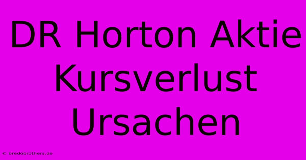 DR Horton Aktie Kursverlust Ursachen