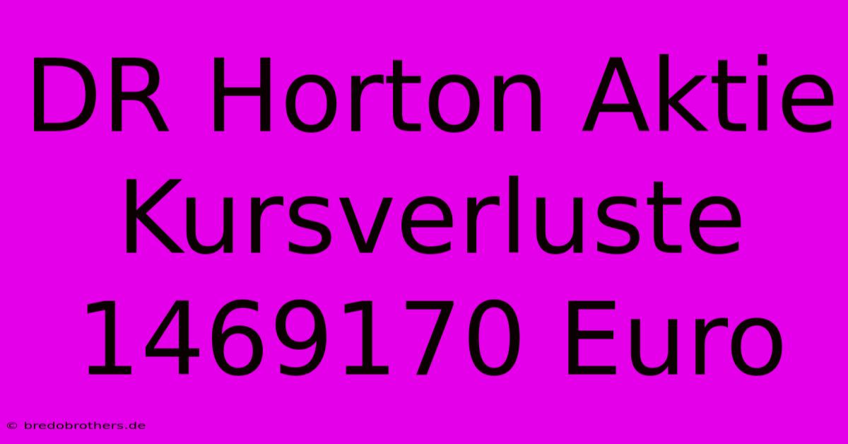 DR Horton Aktie Kursverluste 1469170 Euro