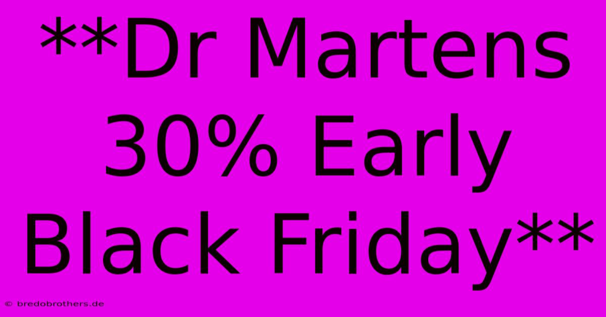 **Dr Martens 30% Early Black Friday**