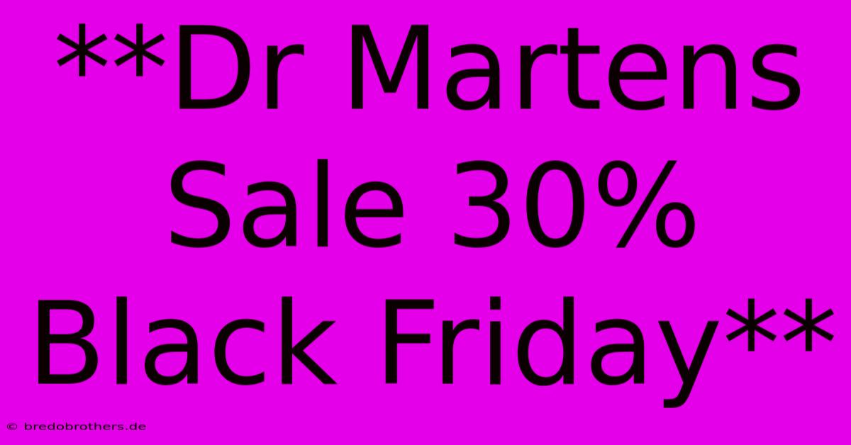 **Dr Martens Sale 30% Black Friday**