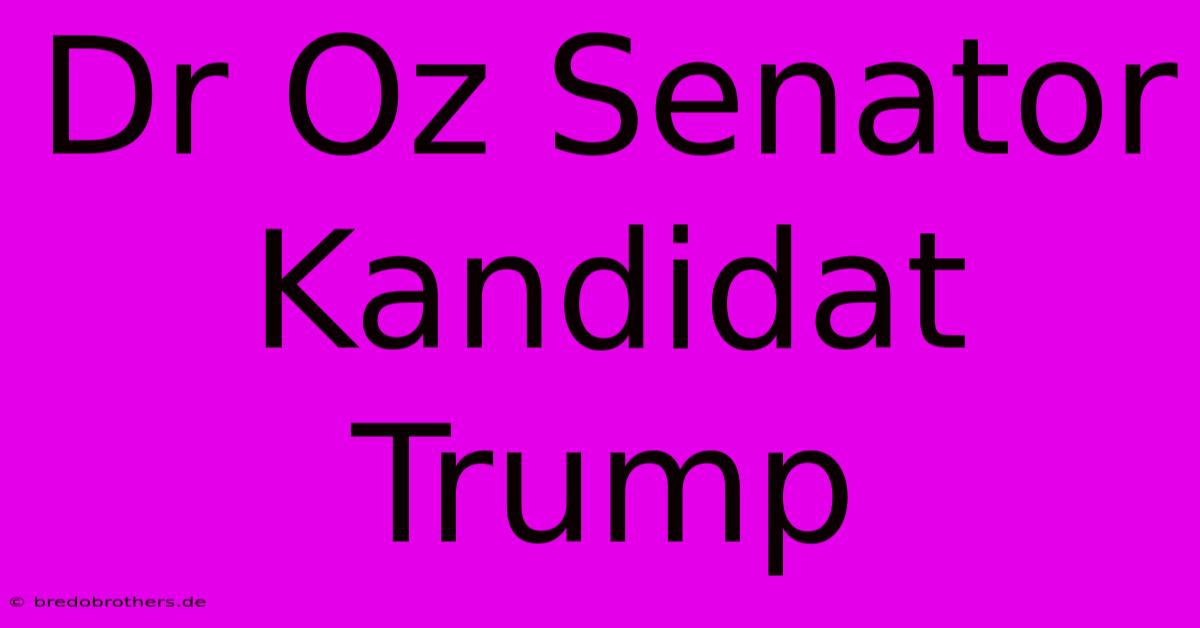 Dr Oz Senator Kandidat Trump