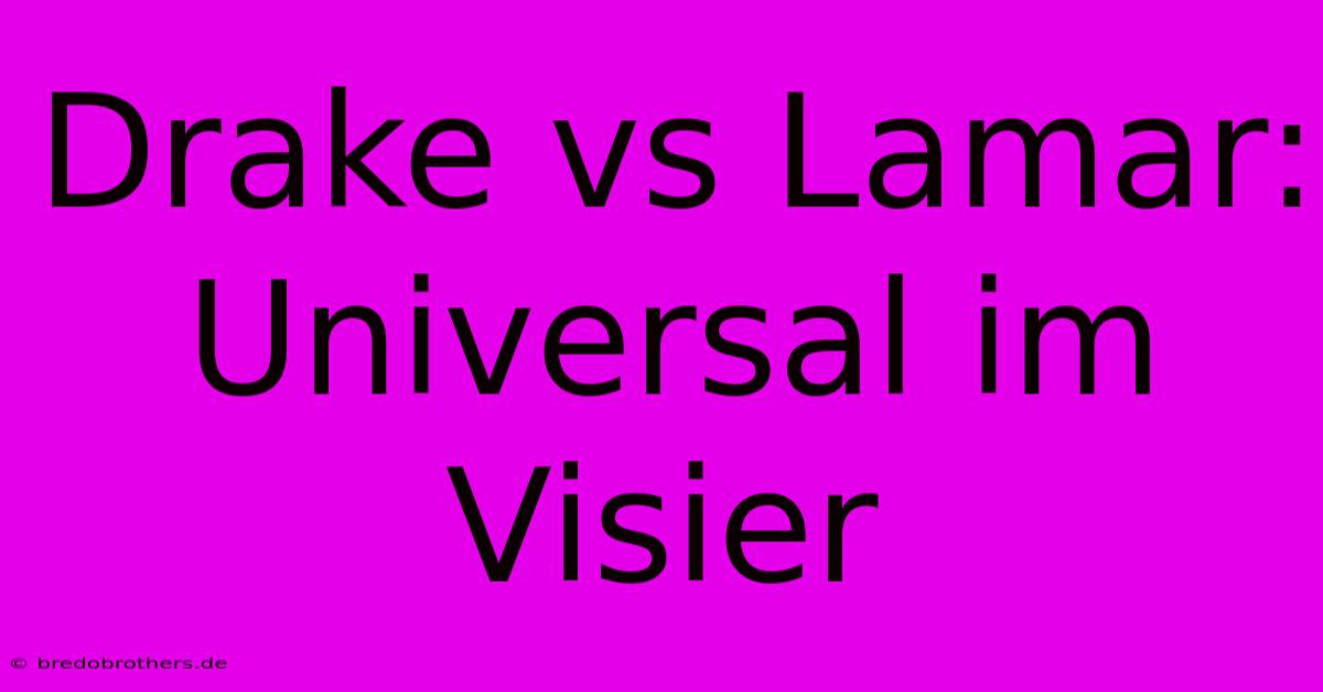 Drake Vs Lamar: Universal Im Visier