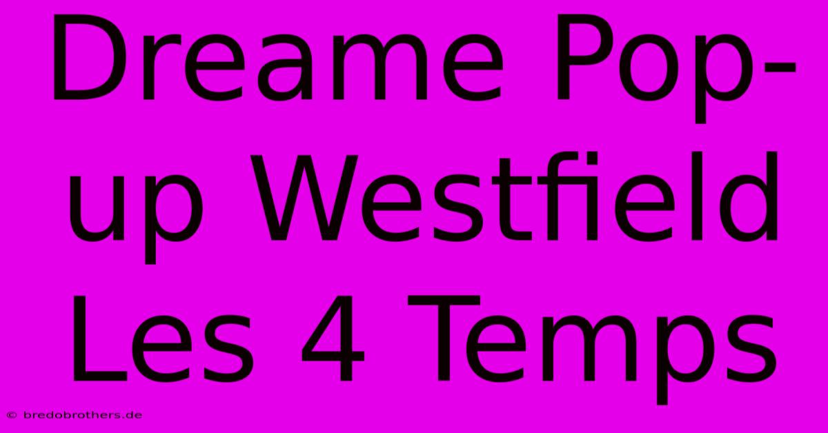 Dreame Pop-up Westfield Les 4 Temps