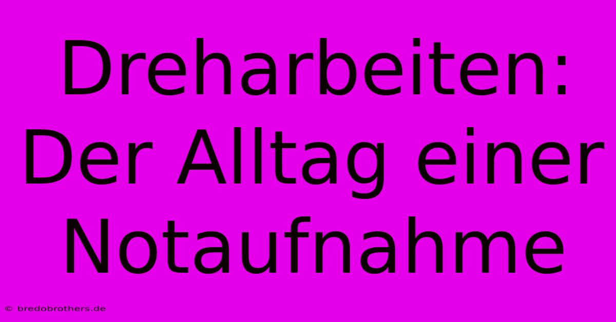 Dreharbeiten:  Der Alltag Einer Notaufnahme