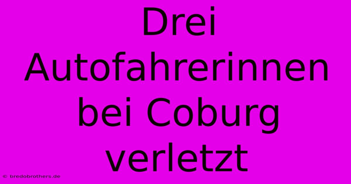 Drei Autofahrerinnen Bei Coburg Verletzt