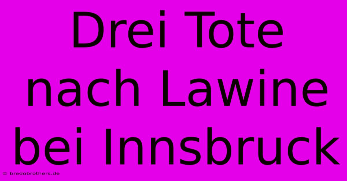 Drei Tote Nach Lawine Bei Innsbruck