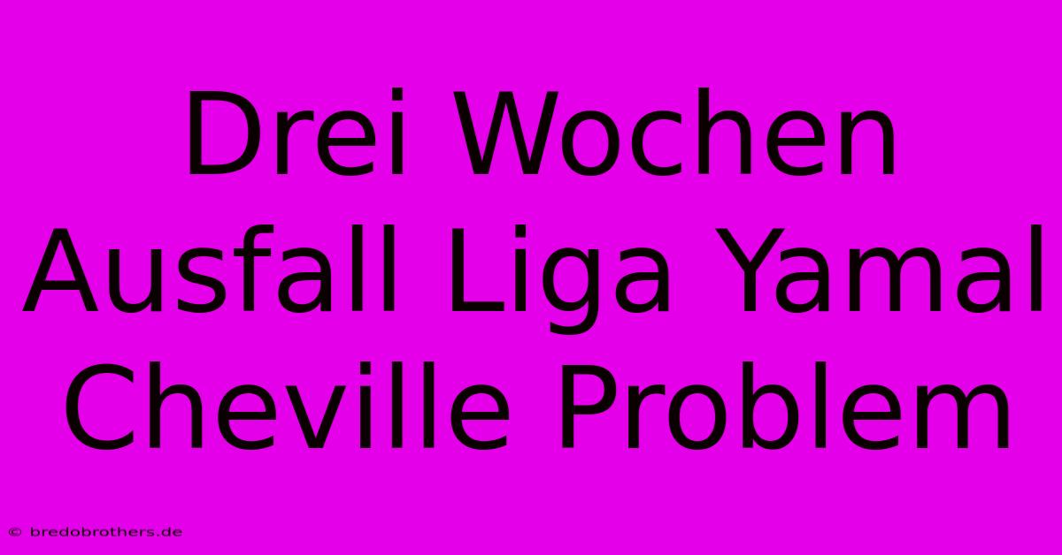 Drei Wochen Ausfall Liga Yamal Cheville Problem